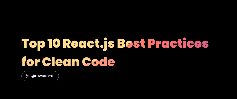Cover image for Top 10 React.js Best Practices for Clean Code