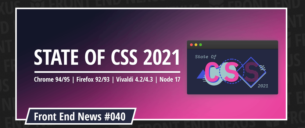 Cover image for State of CSS 2021, Chrome 94/95, Firefox 92/93, Vivaldi 4.2/4.3, Node 17, and more | Front End News #040