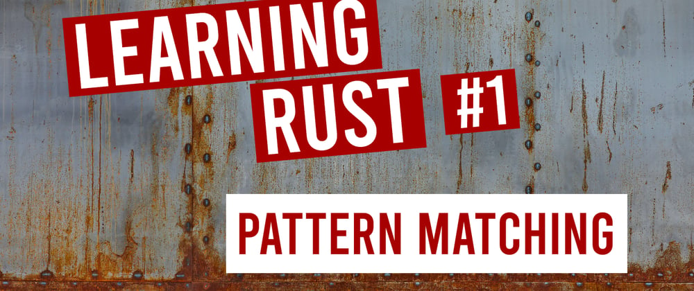 Cover image for Learning Rust #1: Pattern Matching