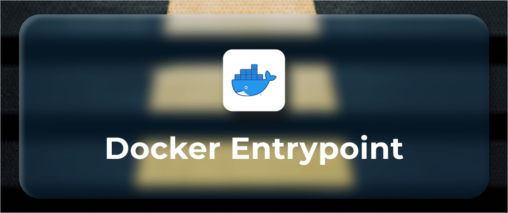 Cover image for How to Use Docker EntryPoint