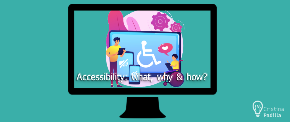 Cover image for Accessibility: what, why and how?