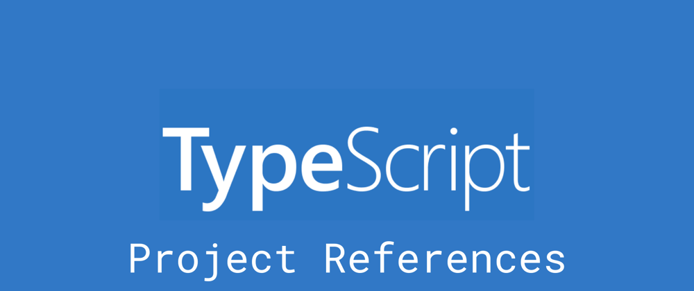 Cover image for Using TypeScript Project References to share common code