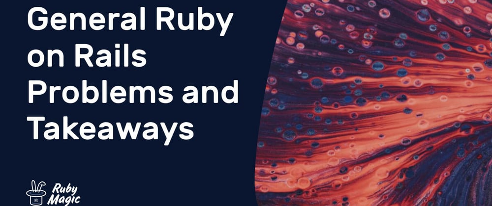 Cover image for General Ruby on Rails Problems and Takeaways