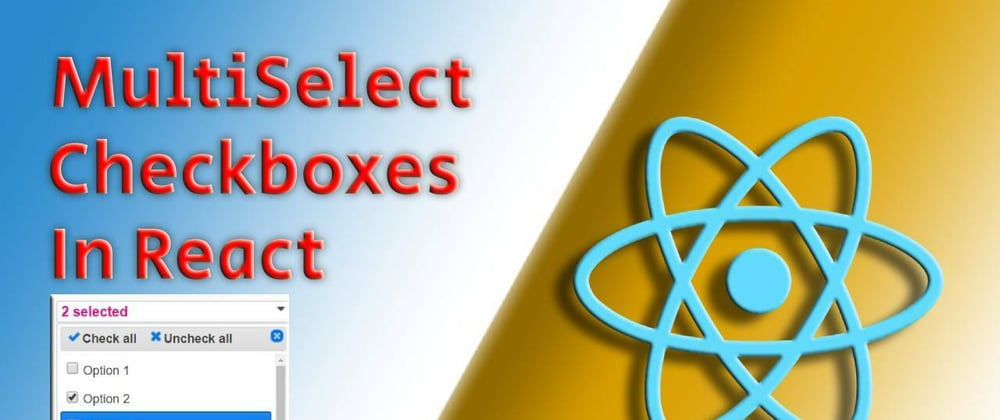 Cover image for MultiSelect Checkbox in React