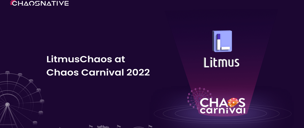 LitmusChaos at Chaos Carnival 2022