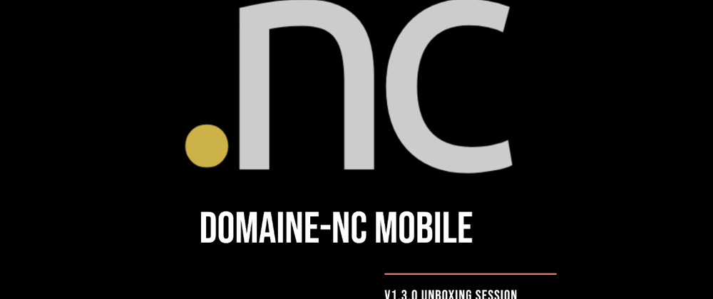 Cover image for 📢 Unboxing Domaine NC mobile v1.3.0