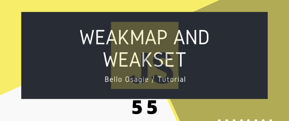 Cover image for JavaScript WeakMap and WeakSet