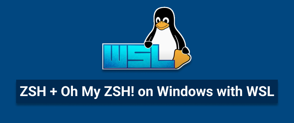 Cover image for ZSH + Oh My ZSH! on Windows with WSL