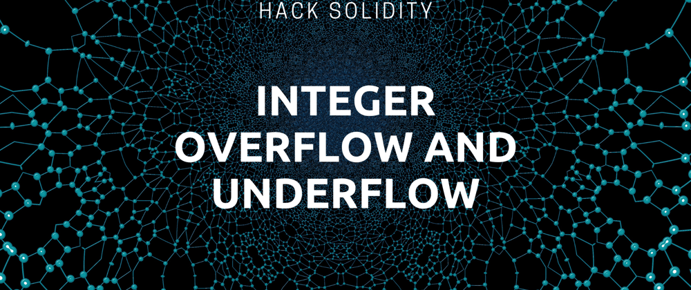 Cover image for Integer Overflow and Underflow in Solidity