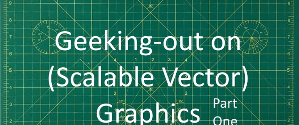 Cover image for Geeking-out on SVG Graphics part-one