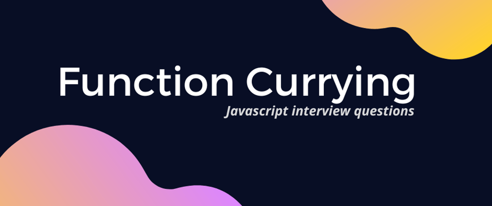 Cover image for Function Currying: Javascript Questions