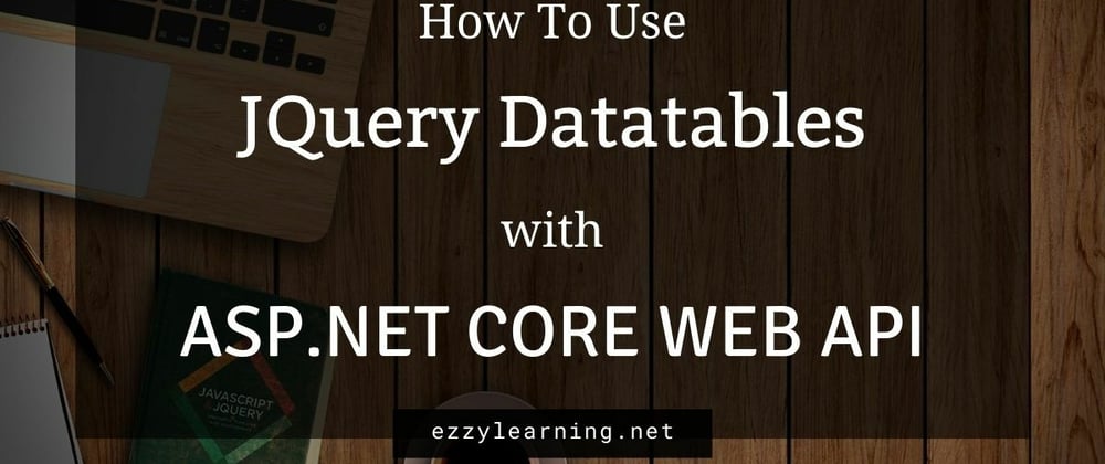 Cover image for How to Use JQuery DataTables with ASP.NET Core Web API