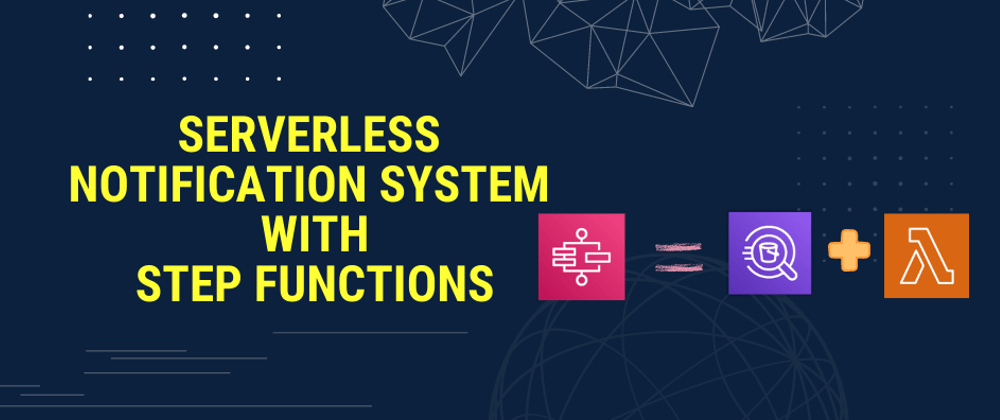 Cover image for Serverless Notification System Implementation With Step Functions Workflow