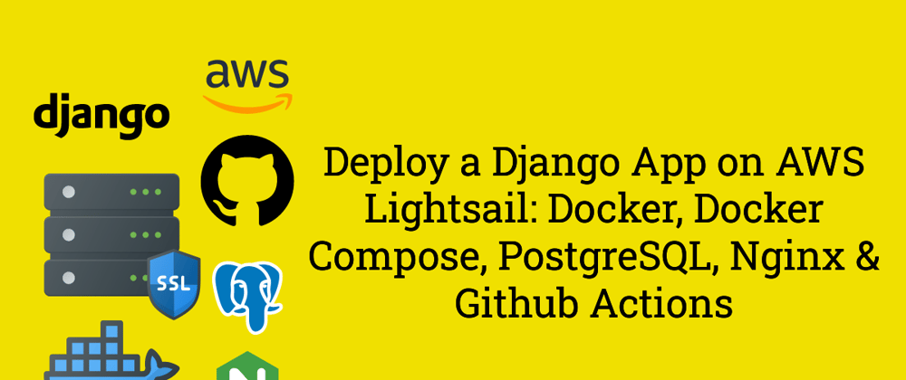 Cover image for Deploy a Django App on AWS Lightsail: Docker, Docker Compose, PostgreSQL, Nginx & Github Actions