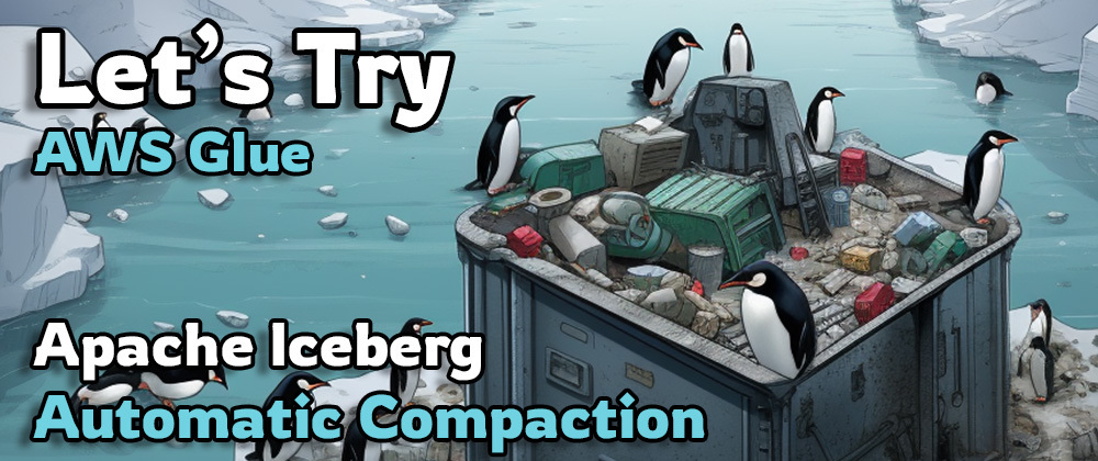 Cover image for Let's Try - AWS Glue Automatic Compaction for Apache Iceberg