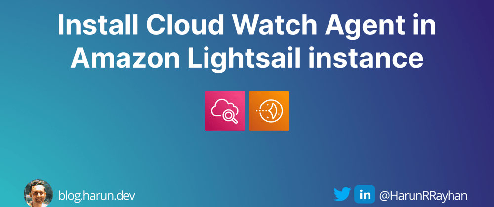 Cover image for Install Cloud Watch Agent in Amazon Lightsail instance for Monitoring, Logging & Debugging