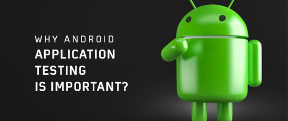 Cover image for Why Android Application Testing Is Important?