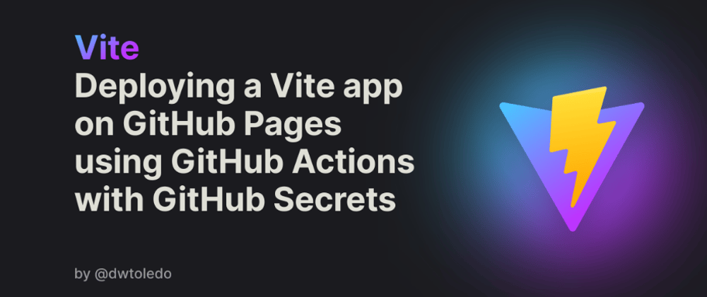 Cover image for Deploying a Vite app on GitHub Pages using GitHub Actions with GitHub Secrets