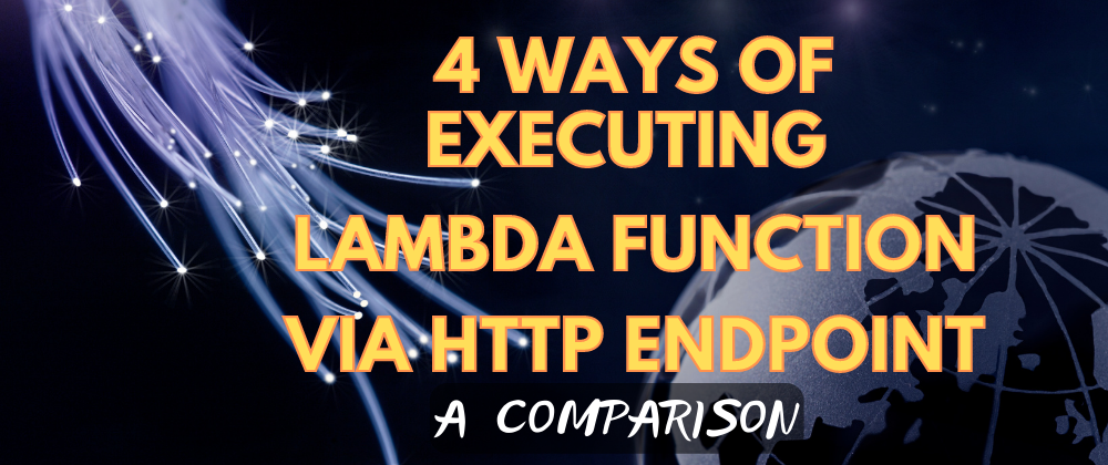 Cover image for 4 ways of executing Lambda function via HTTP endpoint - a comparison