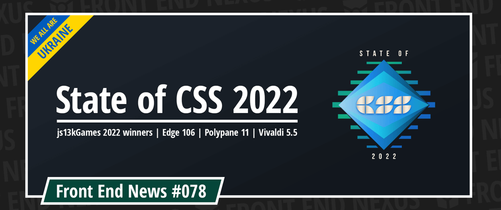 Cover image for State of CSS 2022, js13kGames 2022 winners, Edge 106, Polypane 11, Vivaldi 5.5, and more | Front End News #078
