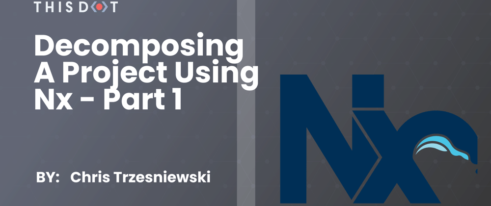 Cover image for Decomposing a project using Nx - Part 1