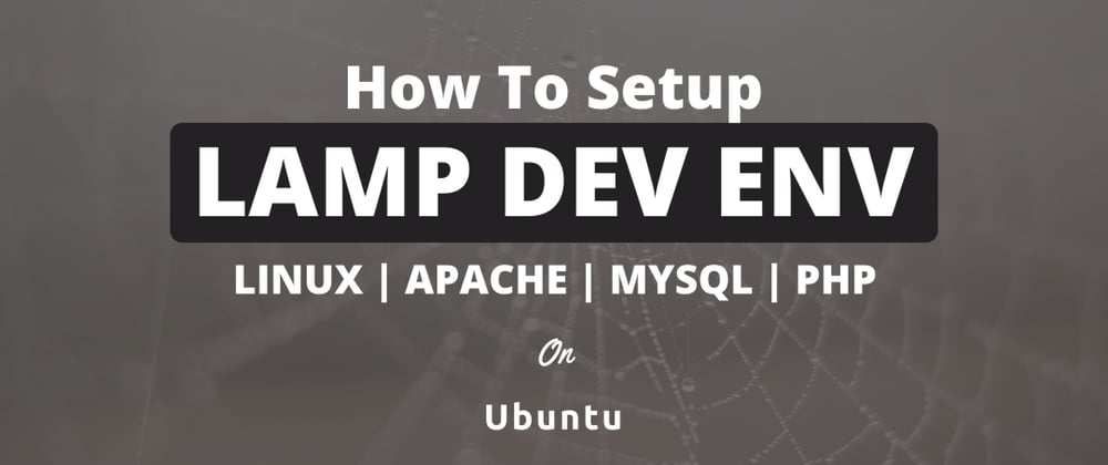 Cover image for How To Setup A Linux, Apache, MySQL, PHP Dev Environment On Ubuntu