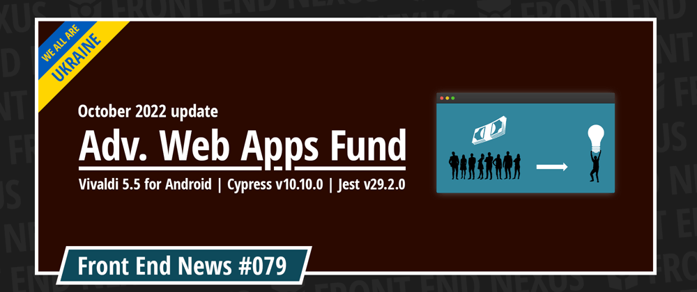 Cover image for Adv. Web Apps Fund October 2022 update, Vivaldi 5.5 for Android, Cypress v10.10.0, Jest v29.2.0, and more | Front End News #079