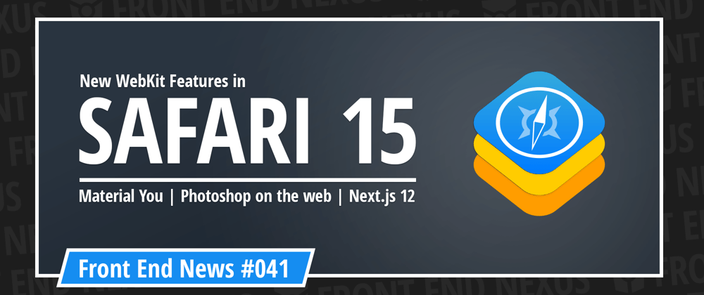 Cover image for New WebKit features in Safari 15, introducing Material You, Photoshop on the web, and Next 12 | Front End News #041