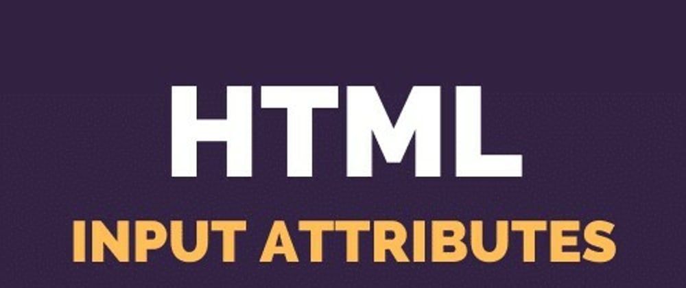 Cover image for HTML input attributes