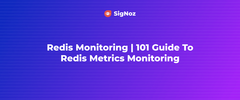 Cover image for Redis Monitoring | 101 Guide to Redis Metrics Monitoring