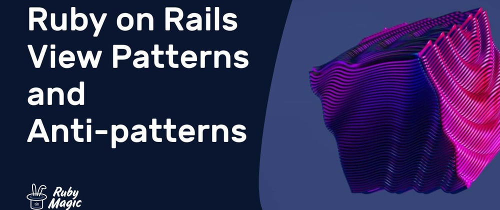 Cover image for Ruby on Rails View Patterns and Anti-patterns