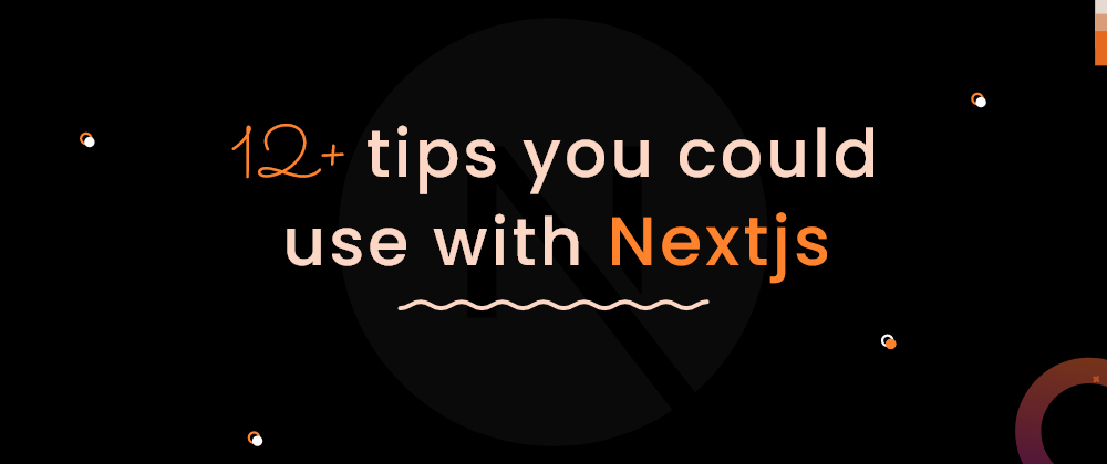 Cover Image for 12 things you didn't know you could do with Nextjs