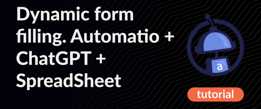 Cover image for Automate Form Submission: ChatGPT-Powered Bot with Google Sheet Integration via Automatio 🤖