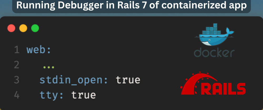 Cover image for Running Debugger in Rails 7 of containerized app