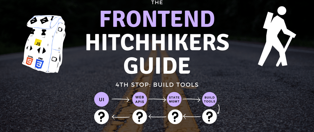 Cover image for The Frontend Hitchhiker's Guide: Build Tools