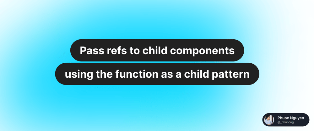 Cover image for Pass refs to child components using the function as a child pattern