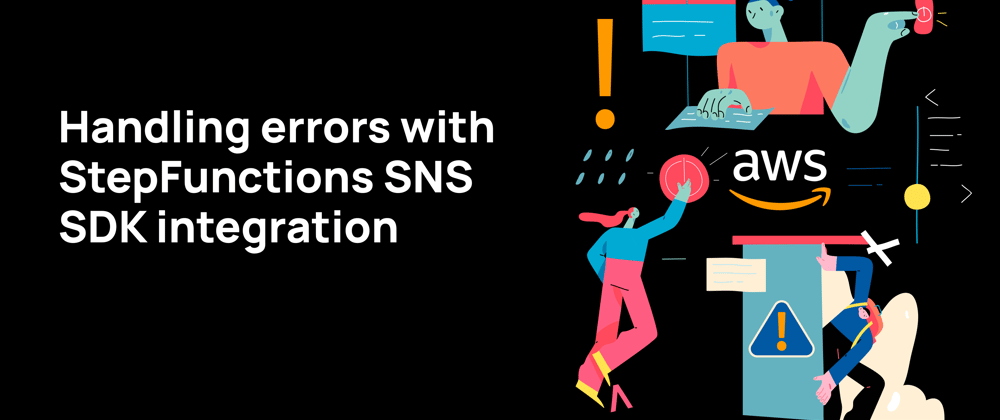 Cover image for Handling errors with StepFunctions SNS SDK integration