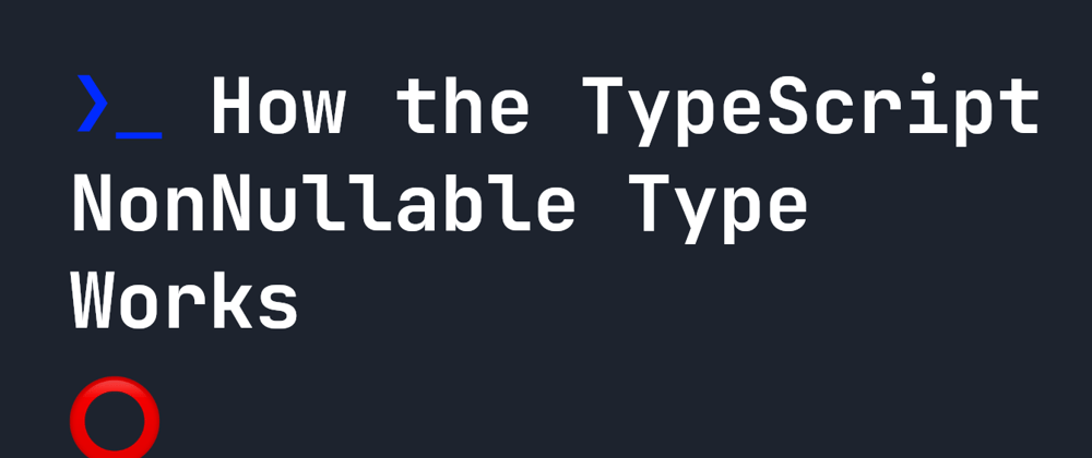 Cover image for How the TypeScript NonNullable Type Works