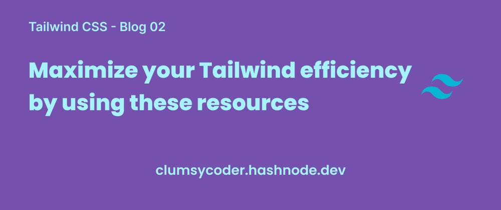 Cover image for Maximize your Tailwind efficiency by using these resources