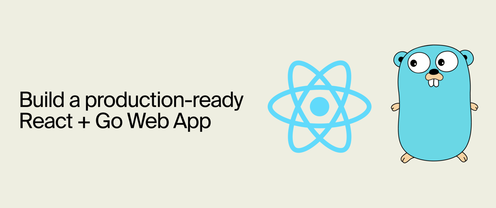 Cover image for Building a React Web App with a Go Backend