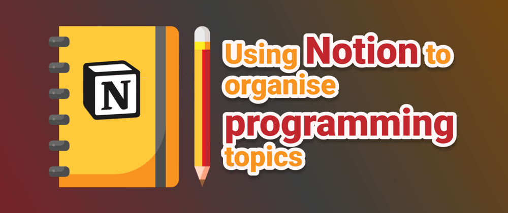Cover image for Using Notion to organise programming topics