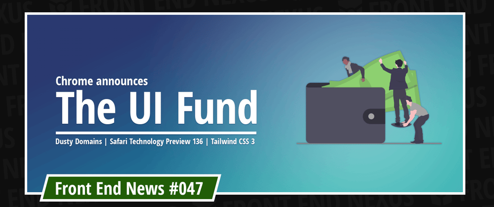 Cover image for Announcing the UI fund, Dusty Domains, Safari Technology Preview 136, and Tailwind CSS 3 | Front End News #047