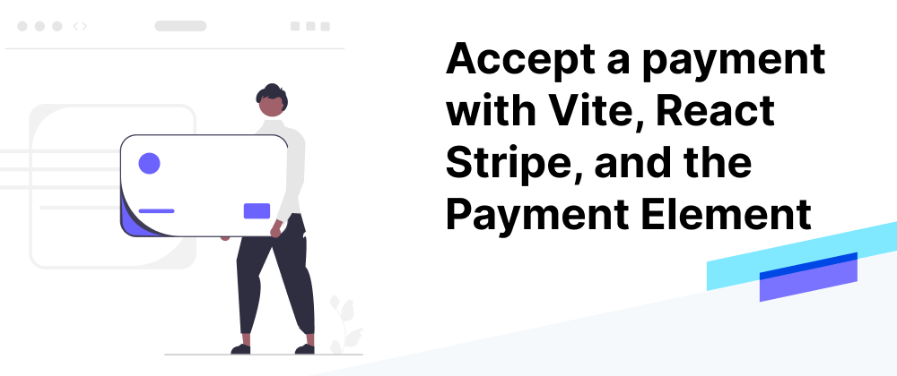 Cover image for Accept a payment with Vite, React Stripe, and the Payment Element