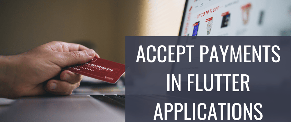 Cover image for How to Accept Payments in Your Flutter Application