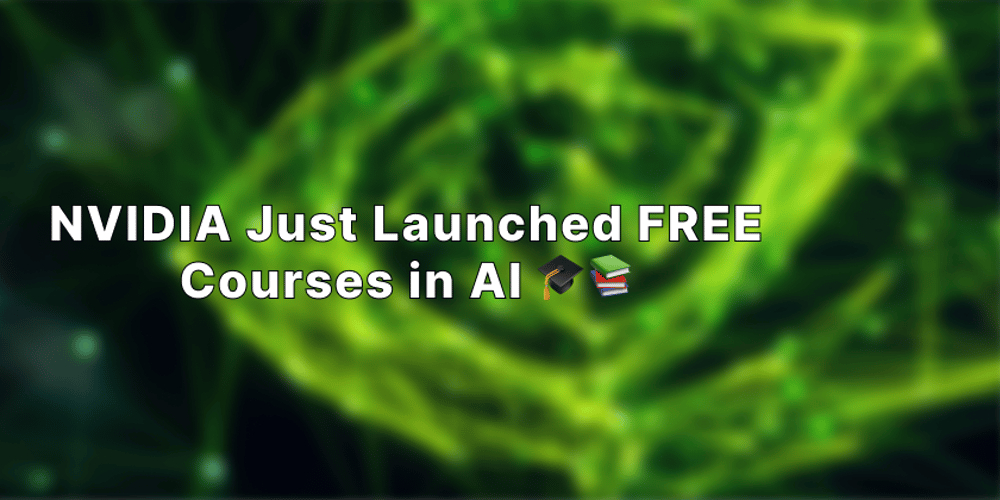 NVIDIA Just Launched FREE Courses in AI (5 minute read)