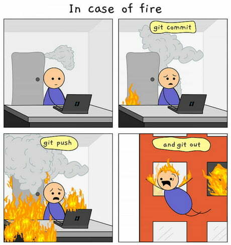 A comic showing someone increasingly in danger, on fire, and then jumping out a window captioned "In case of fire, git commit, git push, and git out"