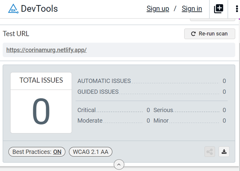This image shows the results of an accessibility test run on the website 'https://corinamurg.netlify.app/' using axe DevTools. The results display a total of zero issues, indicating no detected accessibility problems. There are additional categories such as 'Critical', 'Serious', 'Moderate', and 'Minor', all of which also show zero issues. The 'Best Practices' switch is toggled on, and the WCAG 2.1 AA standards have been applied to the test. The interface includes a 'Re-run scan' button, suggesting that the test can be performed again. There are options to sign up or sign in at the top right corner of the tool's interface.