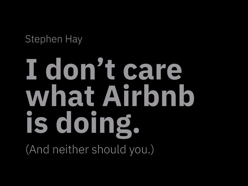 Text: I don't care what AirBnB is doing and neither should you - Stephen Hay